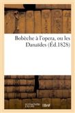 Bobèche à l'opera, ou les Danaïdes