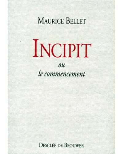 Incipit ou Le Commencement - Maurice Bellet - broché