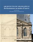 Architectes du grand siècle, du dessinateur au maître d'oeuvre