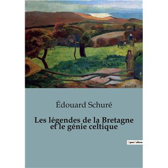 Les légendes de la Bretagne et le génie celtique