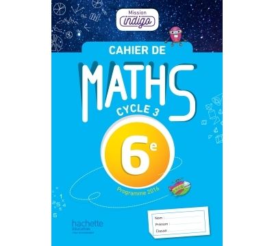 Cahier de maths Mission Indigo 6e - éd. 2017