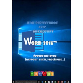 Je me perfectionne avec Word 2016: Ecrire un livre avec Word - Joël Green