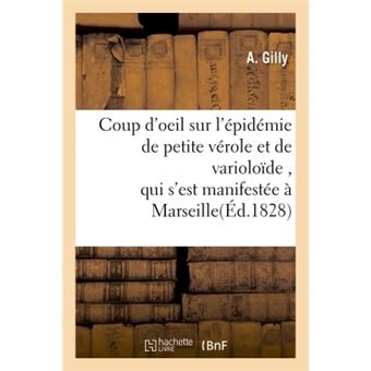 Coup d'oeil sur l'épidémie de petite vérole et de varioloïde , qui s'est manifestée à Marseille