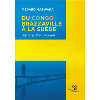 Du Congo-Brazzaville à la Suède - Histoire d'un migrant