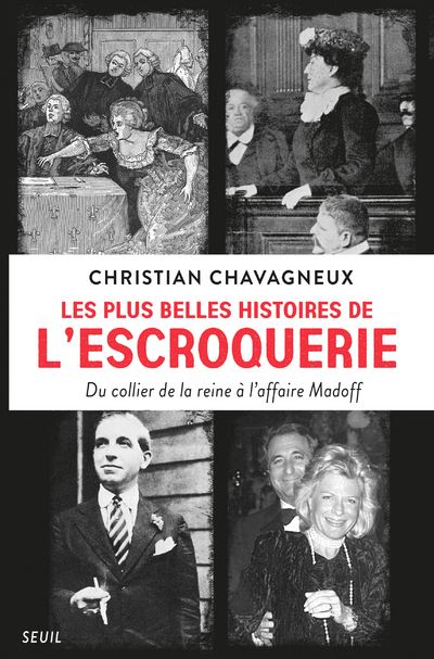 Les Plus belles histoires de l escroquerie. Du collier de la reine à l affaire Madoff - Christian Chavagneux - broché