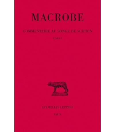 Commentaire au songe de Scipion. Tome I : Livre I