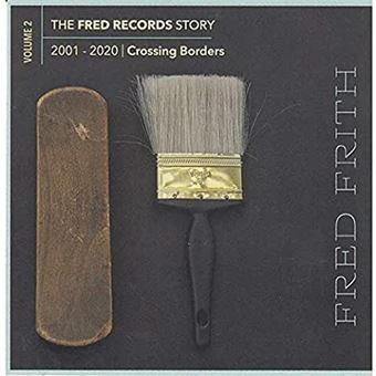 The Fred Records Story 20012020 Crossing Borders Fred Frith CD