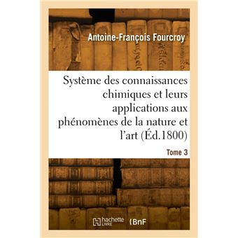 Système des connaissances chimiques, leurs applications aux phénomènes de la nature et l'art. Tome 3
