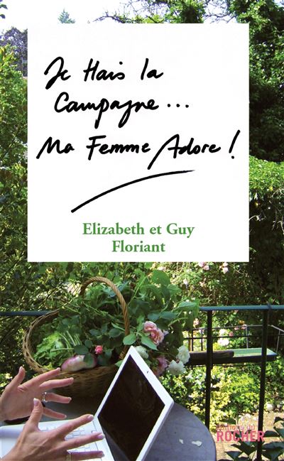 Je hais la campagne, ma femme adore ! - Elizabeth Floriant - broché