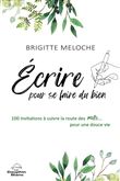 Ecrire pour se faire du bien - 100 invitations à suivre la route des mots... pour une douce vie