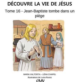 Découvre la vie de Jésus, tome 16 - Jean-Baptiste tombe dans un piège - L416