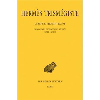 Corpus hermeticum. Tome III : Fragments extraits de Stobée I-XXII - 1