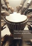 Vision africaine de la Vie, au rythme des proverbes