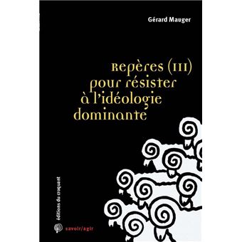 Repères (3) pour résister à l’idéologie dominante