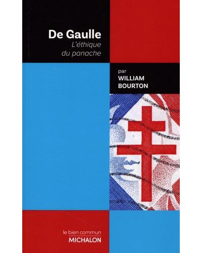 De Gaulle - L'éthique du panache - William Bourton - Michalon Eds - broché - Biographie