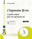 L'impression 3D FDM - Le guide complet pour vos impressions 3D (2e édition)