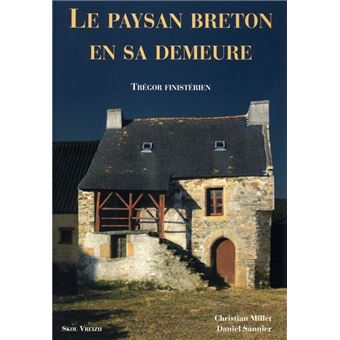 Le paysan breton en sa demeure - trégor finistérien
