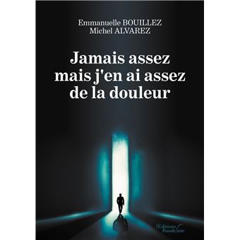 Jamais assez mais j'en ai assez de la douleur