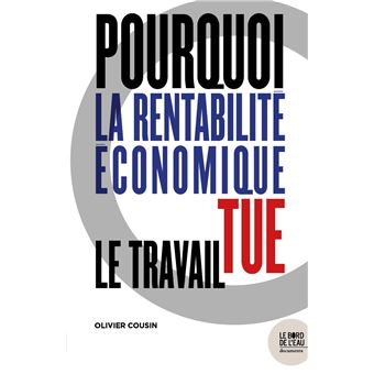 Pourquoi la rentabilité économique tue le travail