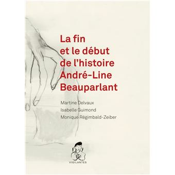 Fin et le début de l'histoire André-Line Beauparlant (La)