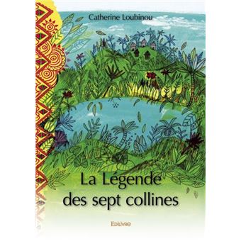 La légende des sept collines broché Catherine Loubinou Achat