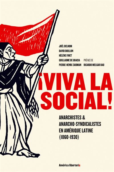 Viva la social ! Anarchistes et anarcho-syndicalistes en Amérique Latine (1860-1930) - Joël Delhom - broché