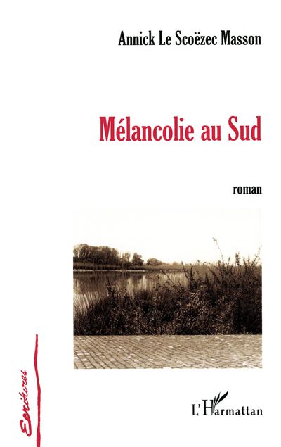 Mélancolie au Sud - Annick Le Scoëzec Masson - broché