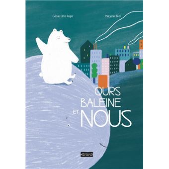 Ours, Baleine et Nous