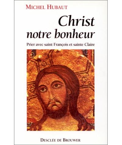 Christ notre bonheur prier avec saint franþois et sainte cla