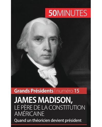 James Madison, le père de la constitution américaine
