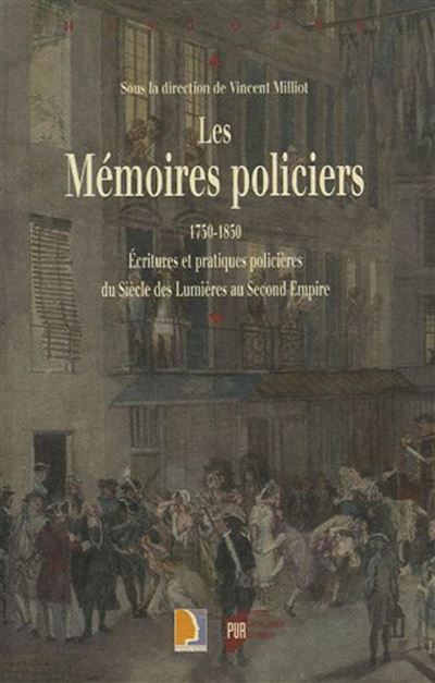 Memoires policiers 1750-1850. ecritures et pratiques policieres du siecle des lu