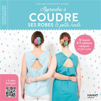 Apprendre à coudre ses robes et petits hauts. 16 leçons et 9 créations expliquées en pas à pas