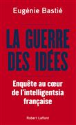 La Guerre des idées - Enquête au coeur de l'intelligentsia française