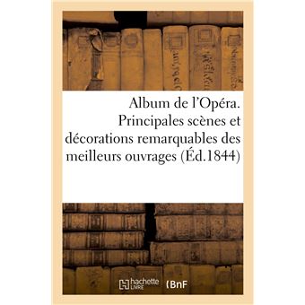 Album de l'Opéra. Principales scènes et décorations les plus remarquables des meilleurs ouvrages