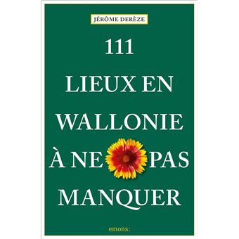 111 Lieux en Wallonie à ne pas manquer