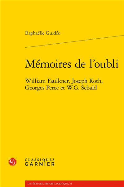 Mémoires de l'oubli - william faulkner, joseph roth, georges perec et w.g. sebal