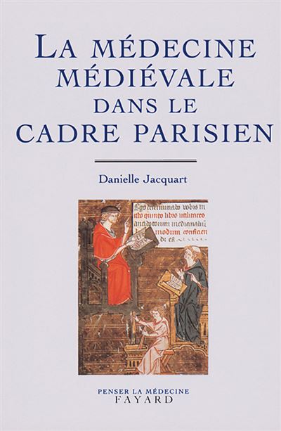 La médecine médiévale dans le cadre parisien - Danielle Jacquart - (donnée non spécifiée)
