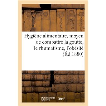 Hygiène alimentaire, moyen de combattre la goutte, le rhumatisme, l'obésité