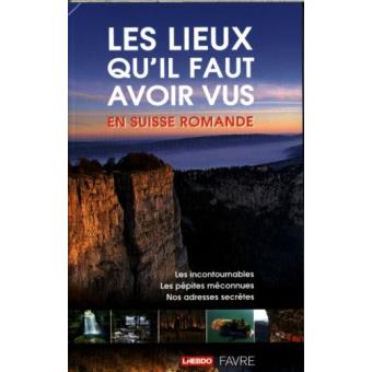Les lieux qu'il faut avoir vus en Suisse romande - 1
