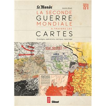 La Seconde Guerre Mondiale A Travers Les Cartes Strategie Reconnaissance Operations Edition Anniversaire 75 Ans Relie Jeremy Black Achat Livre Fnac