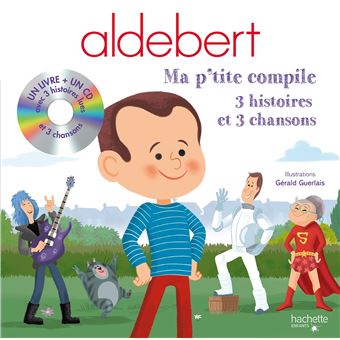 Aldebert Raconte 3 Histoires Et 3 Chansons Aldebert Ma P Tite Compile Aldebert Gerald Guerlais Livre Cd Achat Livre Fnac