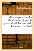 Méthode pour faire des thèmes grecs, d'après la syntaxe de M. Burnouf combinée avec celle de Lhomond