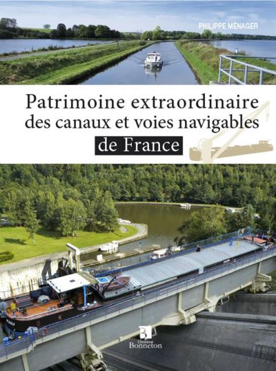 Patrimoine extraordinaire des canaux et voies navigables de France - Philippe Ménager (Auteur)