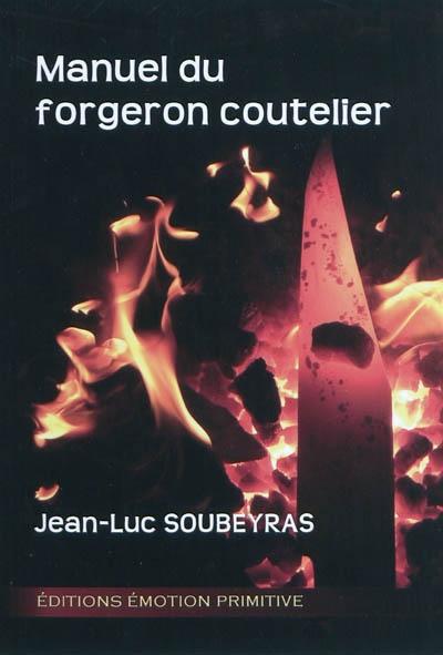 Manuel du forgeron coutelier - Jean-Luc Soubeyras - broché