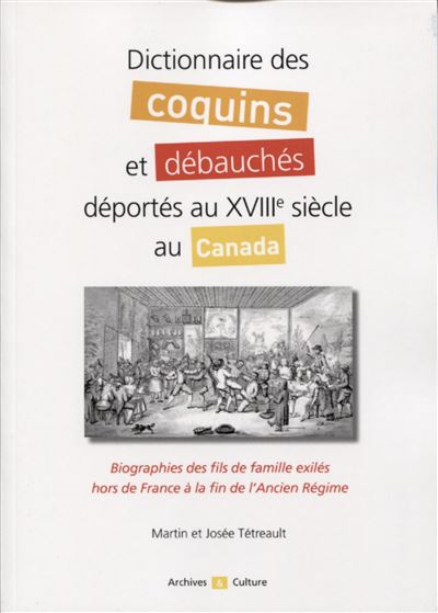 Dictionnaire des coquins et débauches déportes au XVIIIème siècle au Québec