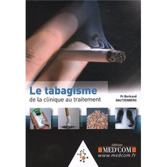 Le tabagisme de la clinique au traitement Tome 0000 - broch - Bertrand  Dautzenberg - Achat Livre | fnac