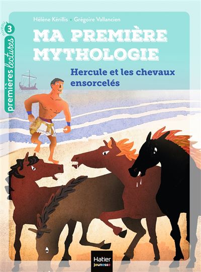 Ma premiere mythologie - Hercule et les chevaux ensorceles C