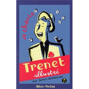 Trenet illustré : Je chante | Trenet, Charles (1913-2001). Auteur