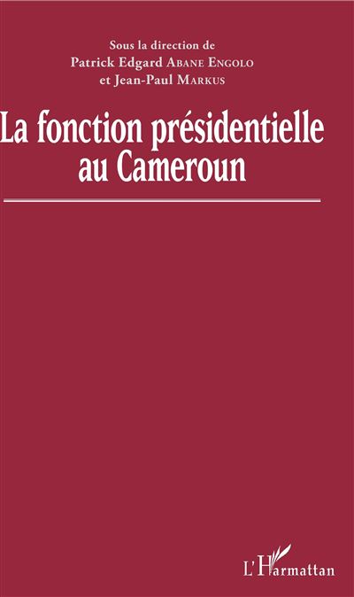 La fonction présidentielle au Cameroun - Patrick E. Abane Engolo - broché