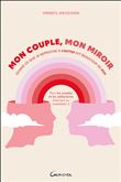 Mon couple, mon miroir – Quand ce que je reproche à l'autre dit beaucoup de moi